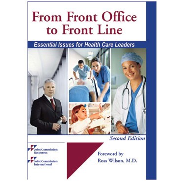 From Front Office to Front Line: Essential Issues for Health Care Leaders, 2nd edition Joint Commission