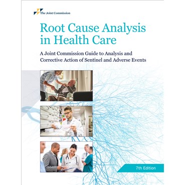 Root Cause Analysis in Health Care: A Joint Commission Guide to Analysis and Corrective Action of Se