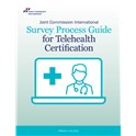 Joint Commission International Survey Process Guide for Telehealth Certification